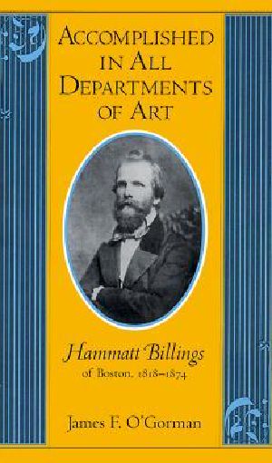 [Studies in Print Culture and the History of the Book 01] • Accomplished in All Departments of Art · Hammatt Billings of Boston, 1818-1874